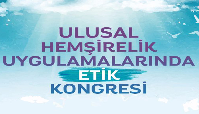 Uluslararası Hemşirelik Uygulamalarında Etik Kongresi